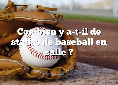 Combien y a-t-il de stades de baseball en salle ?